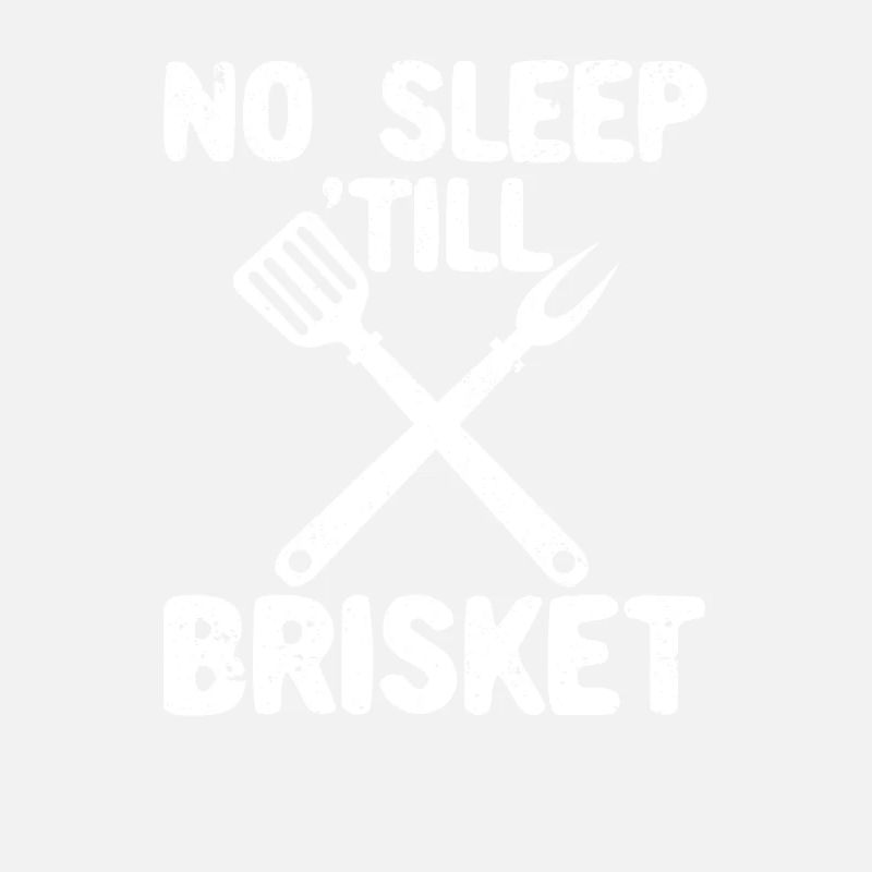 No sleep until Brisket Pitmaster BBQ Love