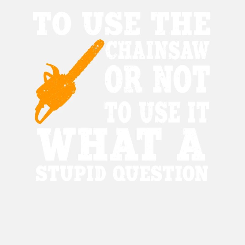 Funny chainsaw saying