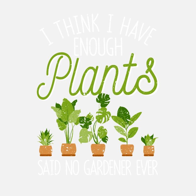 I think I have enough plants, said a