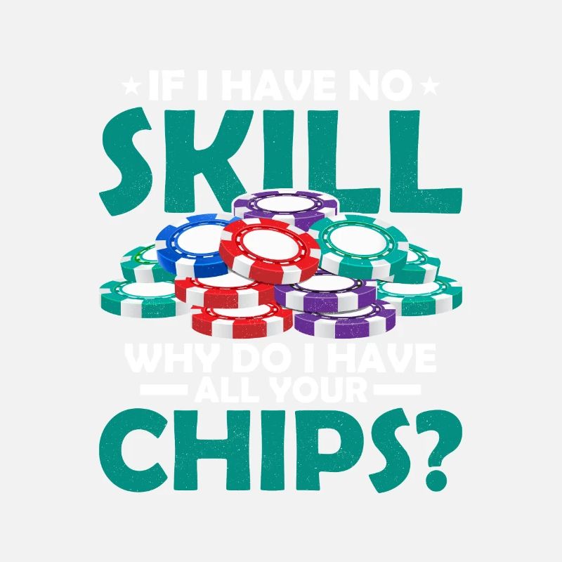 If I Have No Skill, Why Do I Have All Your Chips?