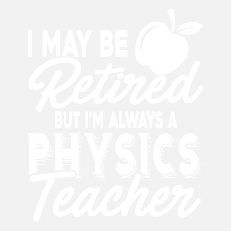 Physics Teacher Always A Physics Teacher