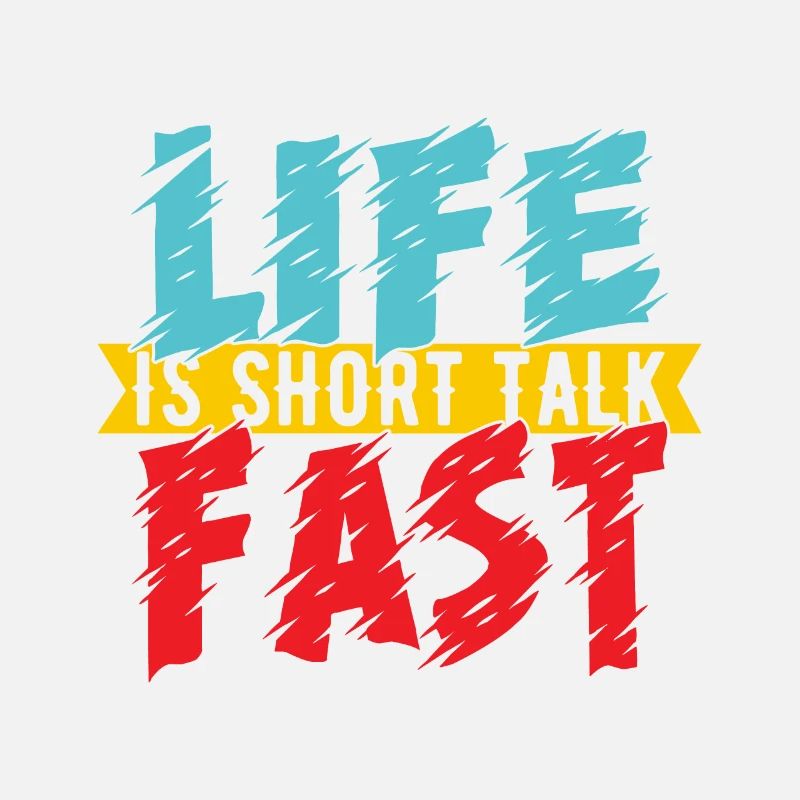 Life is short talk fast