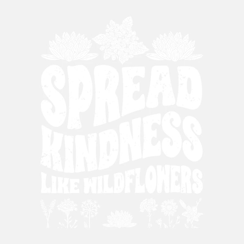 Spread Kindness Like Wildflowers Inspirational