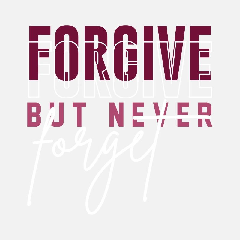 Forgive but never forget
