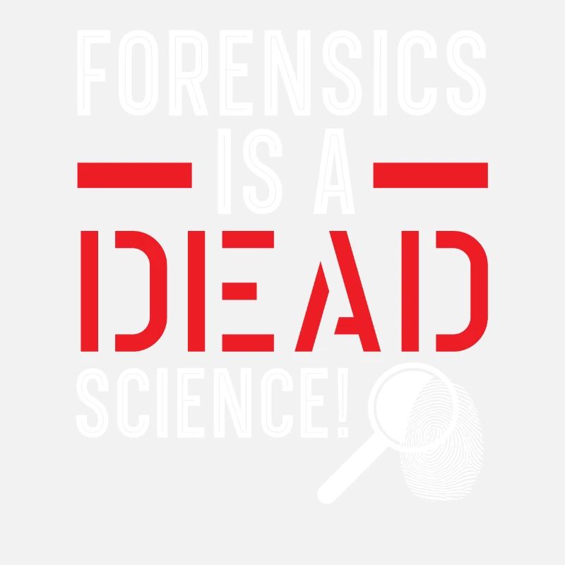 Forensics is a dead science Forensic science