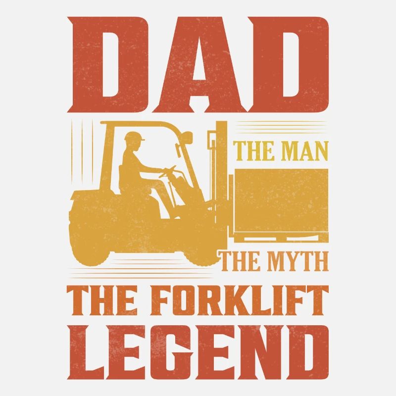 Dad The Man The Myth The Forklift Legend Operator