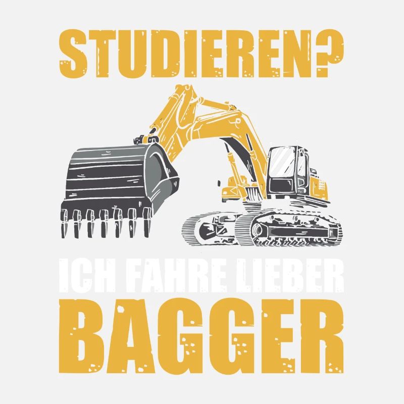 Studieren? Baggerführer Baggerfahrer Bagger