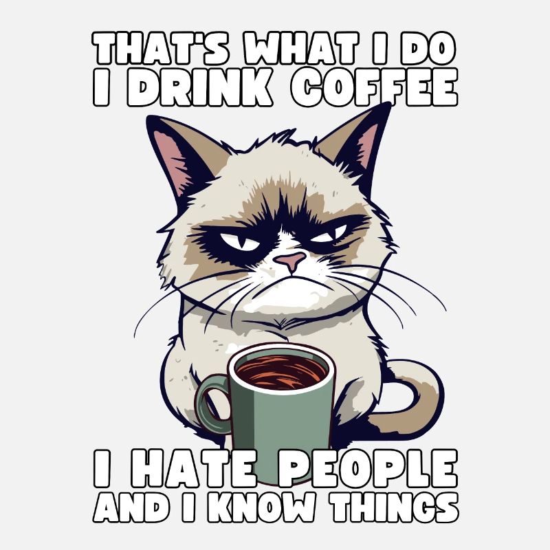Grump Cat - I drink Coffee and I hate people
