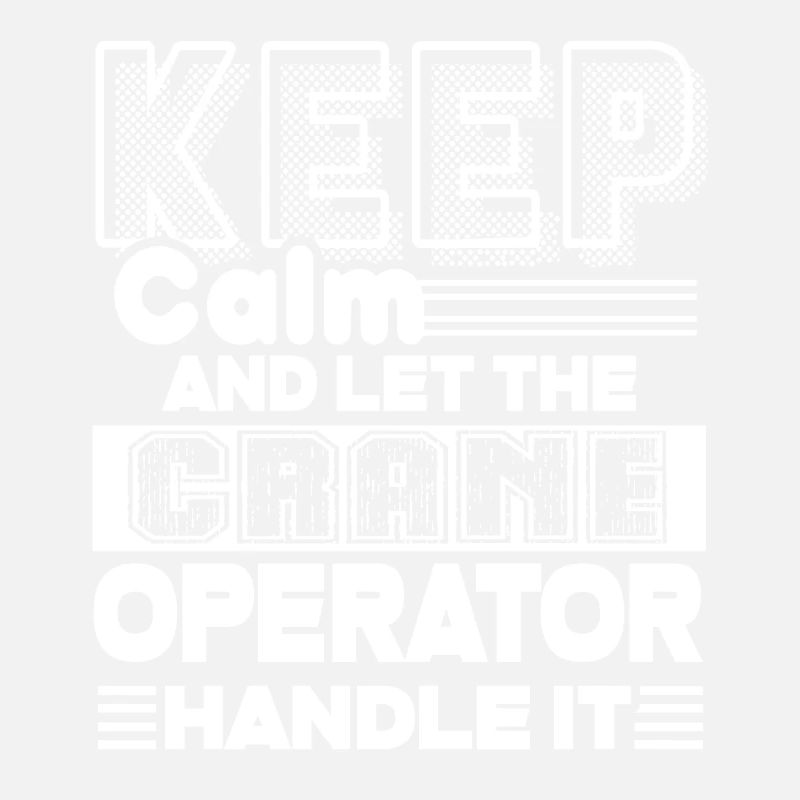 Crane Operator Let The Crane Operator Handle It