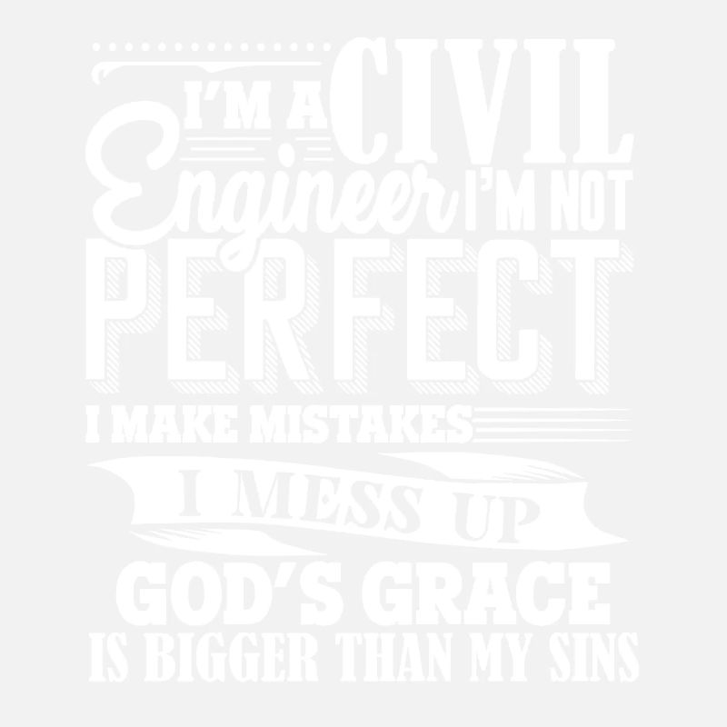 Civil Engineer Im A Civil Engineer I'm Not Perfect