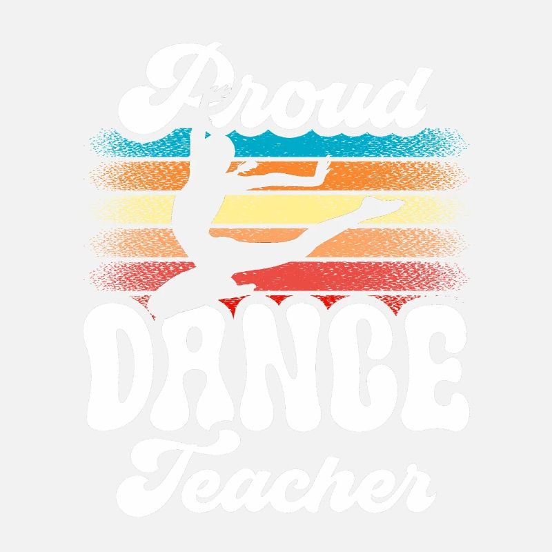 Proud Dance Teacher Dance School Dance Teacher Dancing