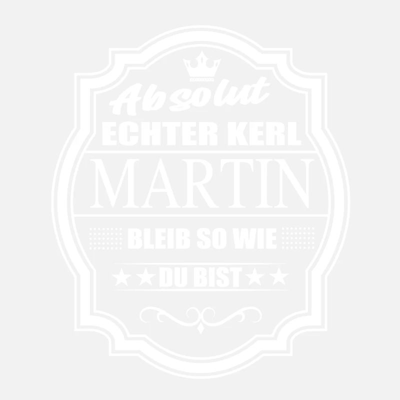 Absolut Echter Kerl Martin Bleib So Wie Du Bist