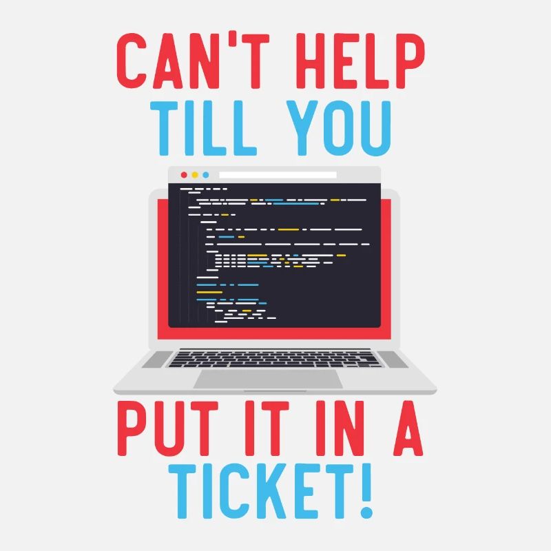 Can't Help Till You Put In A Ticket Tech Support