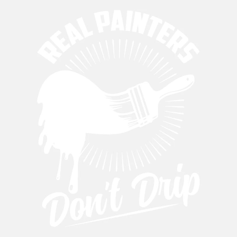 Real Painters Don't Drip Profession Job