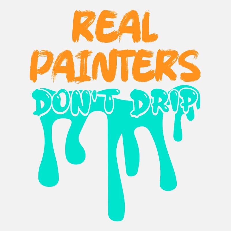 Real Painters Don't Drip Job Profession