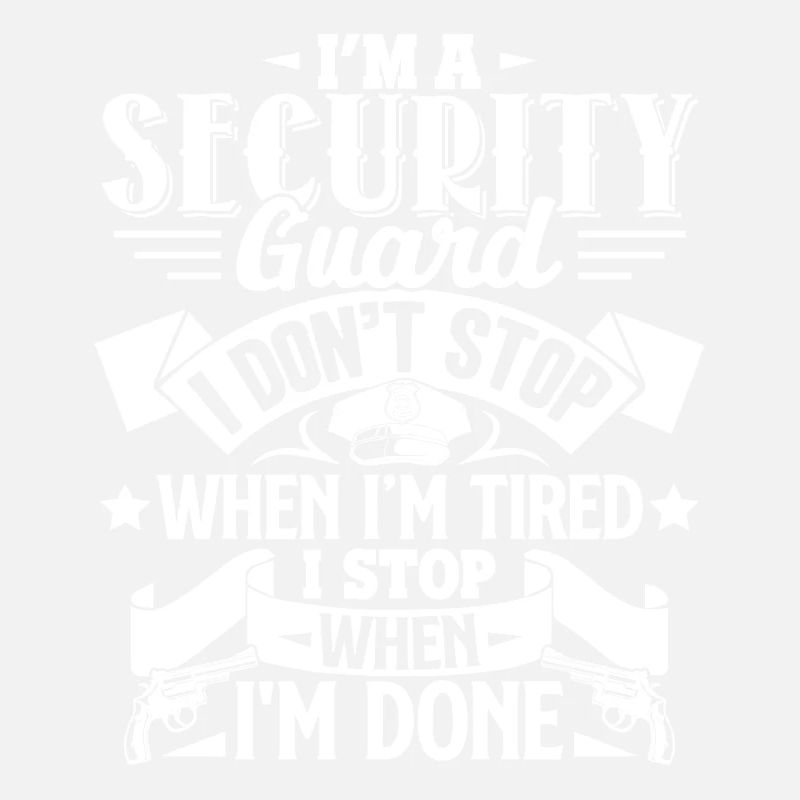 Security Guard I Stop When I'm Done