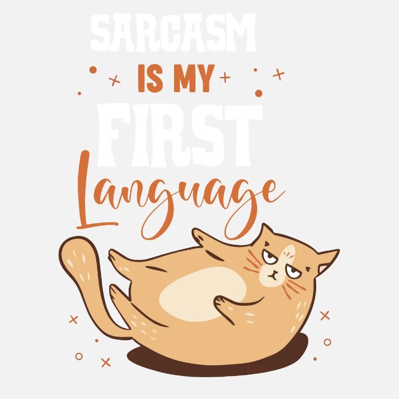 Sarcasm Is My First Language