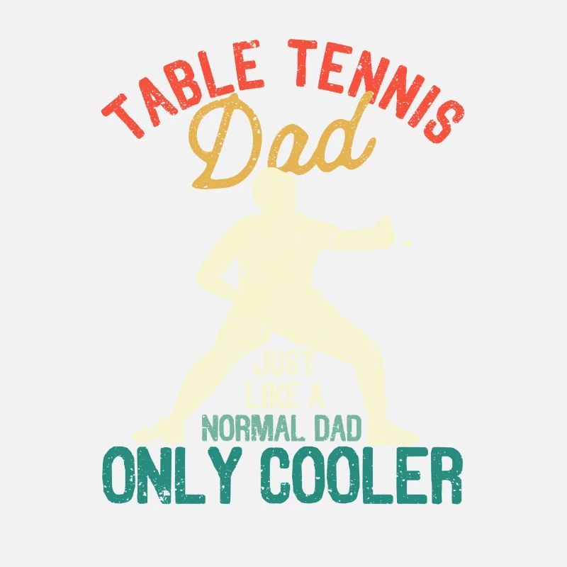 Table Tennis Dad Like a normal dad, only cooler