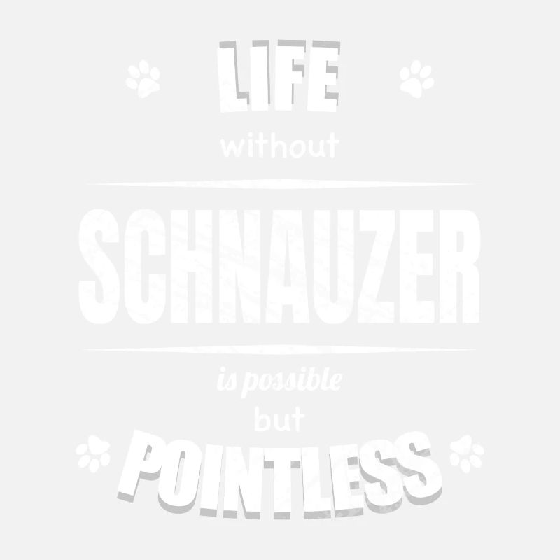 Life is possible but pointless - Schnauzer