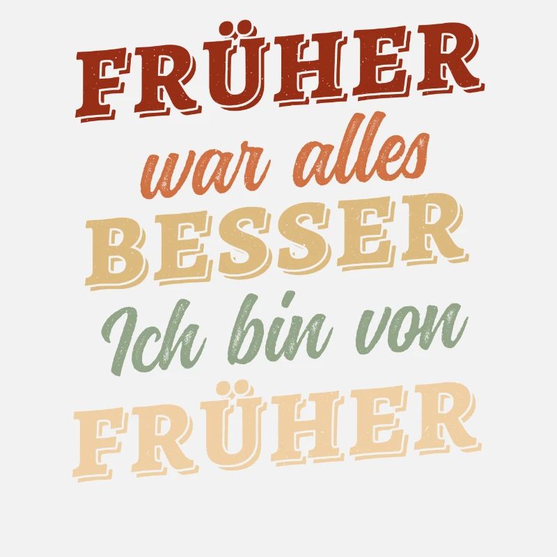 Früher war alles besser - ich bin von früher