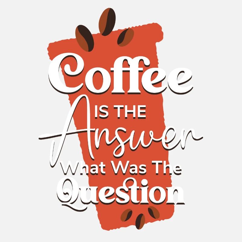 Coffee Is The Answer What Was Question