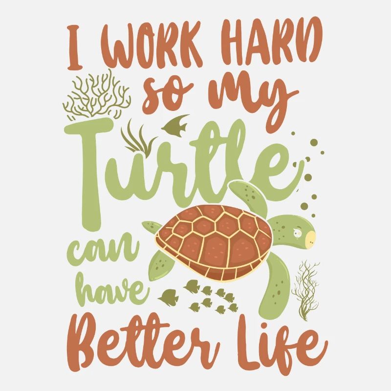 Sea Turtle Tortoise I Work Hard So