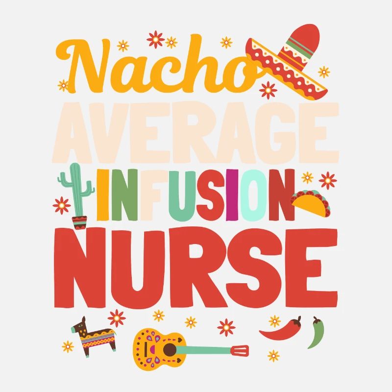 Nacho Average Infusion Nurse
