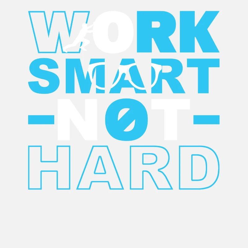 Work smart, not hard