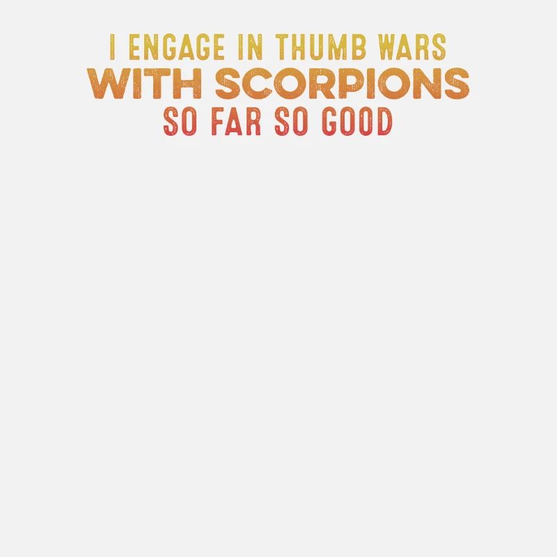 I Engage In Thumb Wars With Scorpions Funny Chill