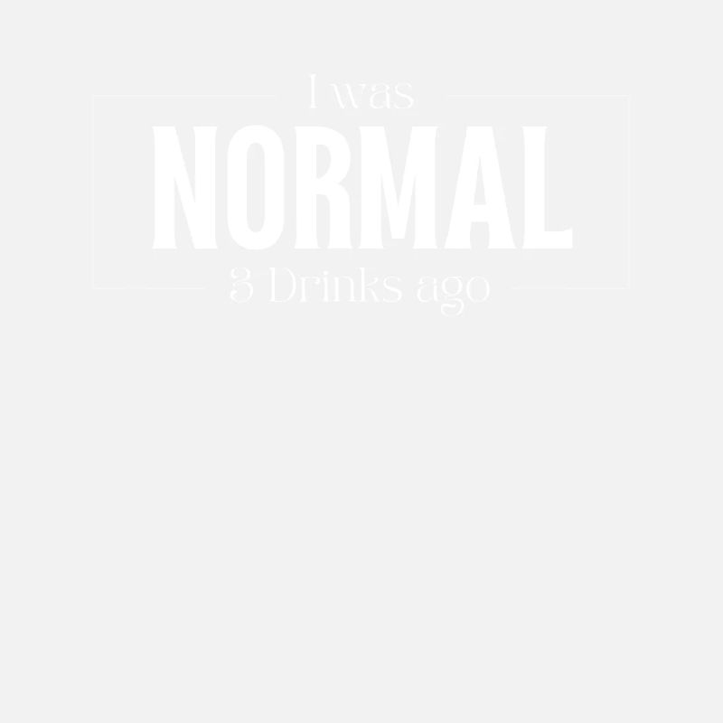 I Was Normal Before 3 Drinks Drinks Gift