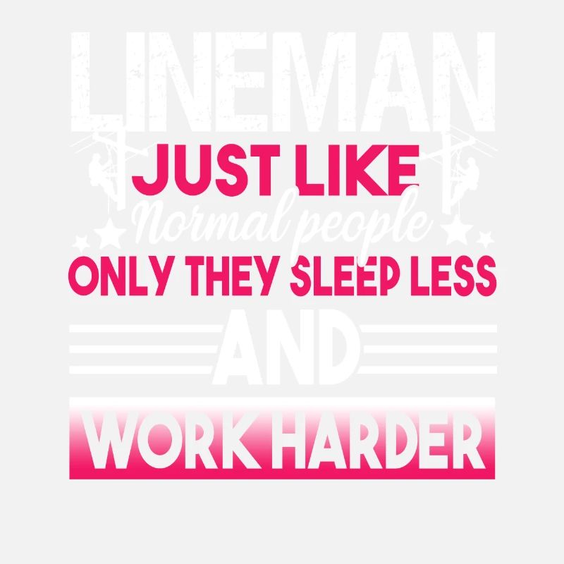 Lineman Lineman Sleep Less And Work Harder