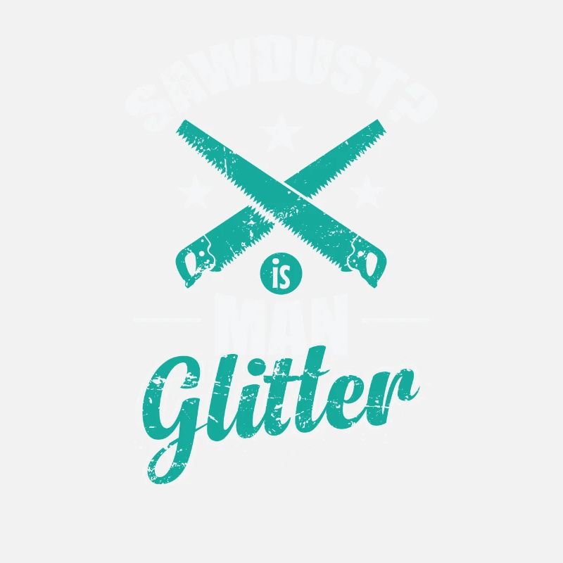 Sawdust? Is Man Glitter Waldarbeiter