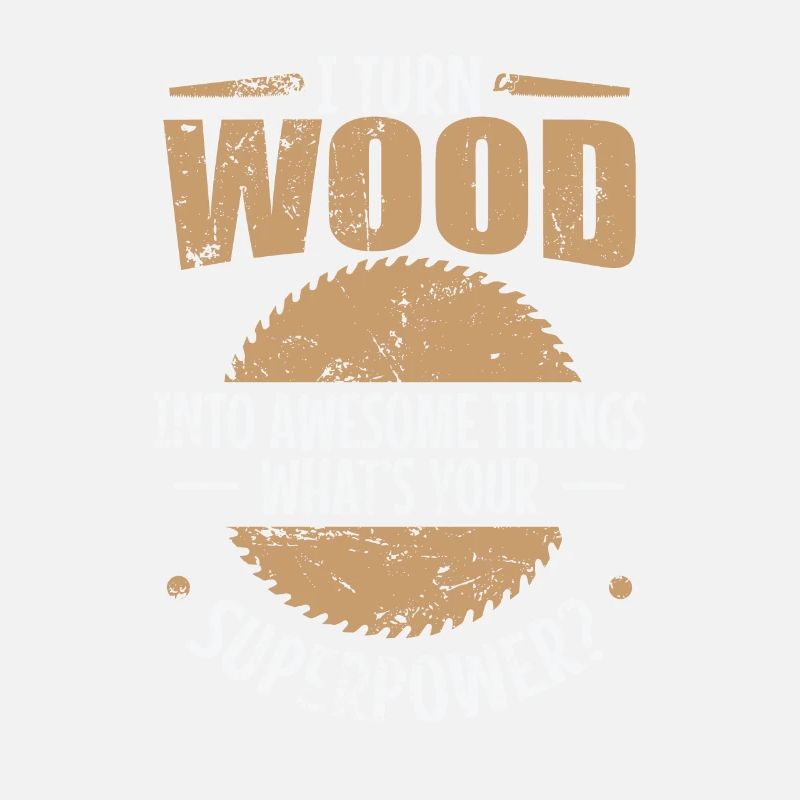 I turn Wood into Awesome Things Waldarbeiter