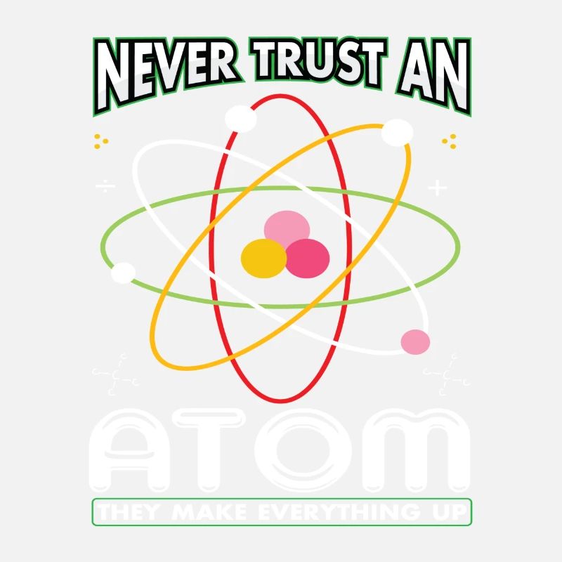 Never Trust An Atom They Make Everything Up