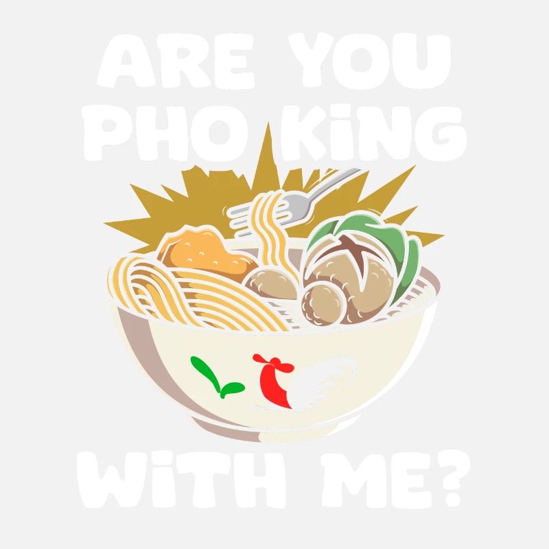Funny Pho King With Me Pho Pun Pho Soup A
