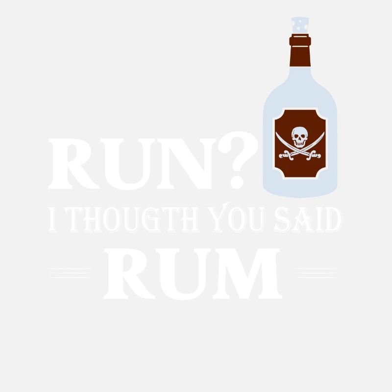 Run? I Thougth You Said Rum Drinking Alcohol