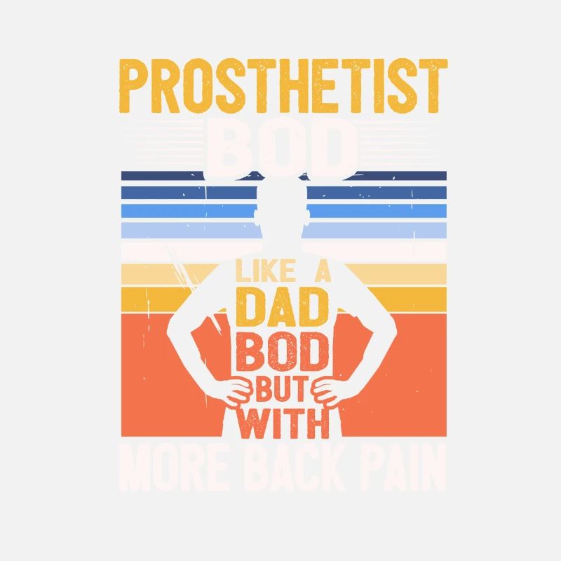 Prosthetist Bod Like A Dad Bod Funny Orthotics