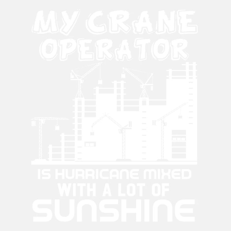 Crane Operator My Crane Operator Is Hurricane