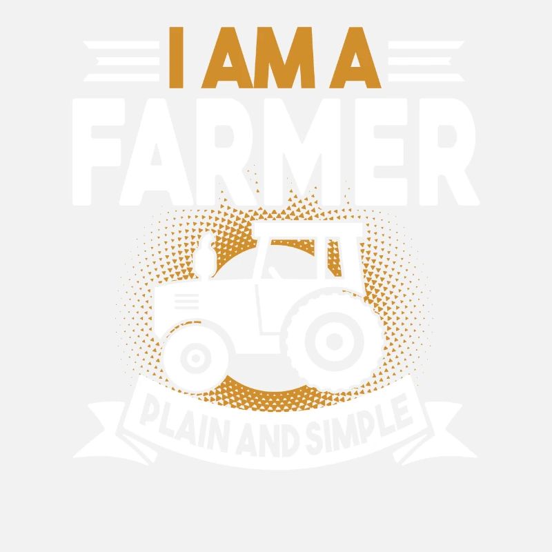 Farmer I Am A Farmer Plain And Simple