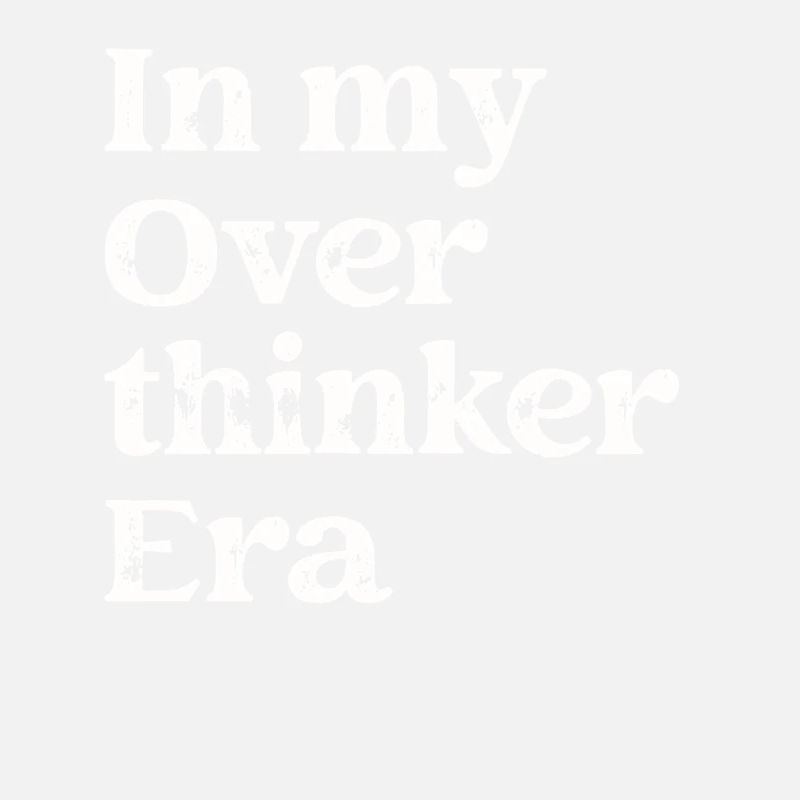 Dans mon ère Overthinker Overthink