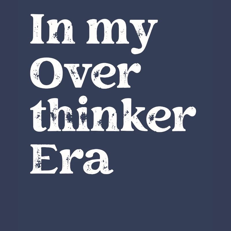 Dans mon ère Overthinker Overthink