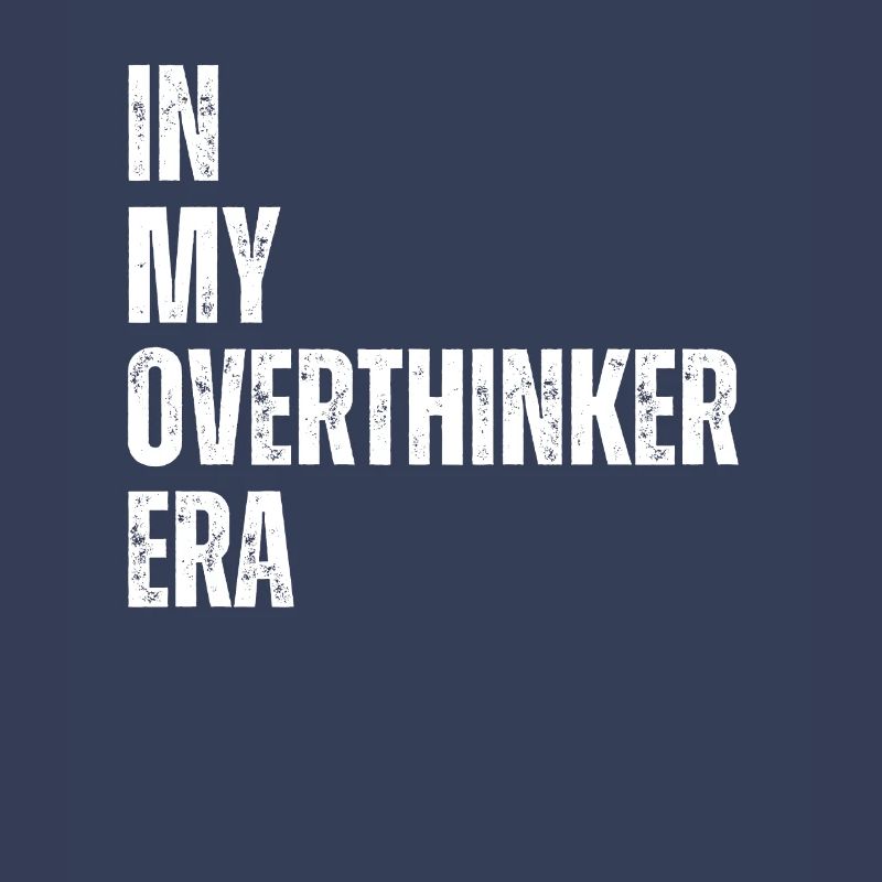 Dans mon ère Overthinker Overthink