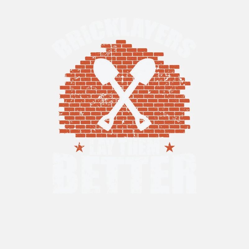 Bricklayers Lay them Better Handwerker Beruf