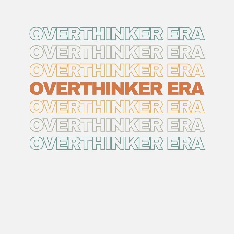Dans mon ère Overthinker Overthink