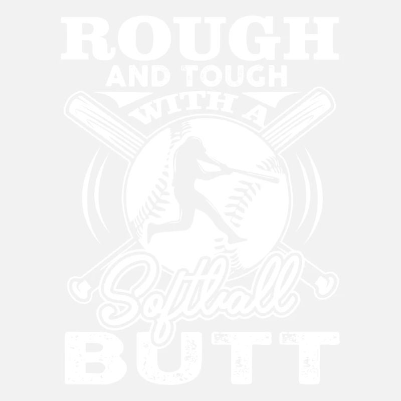 Softball Rough And Tough With A Softball Butt
