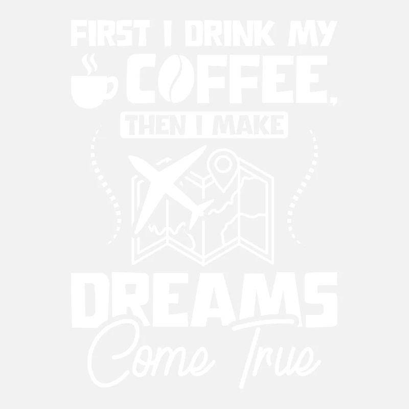 Drink coffee make dreams come true travel agent