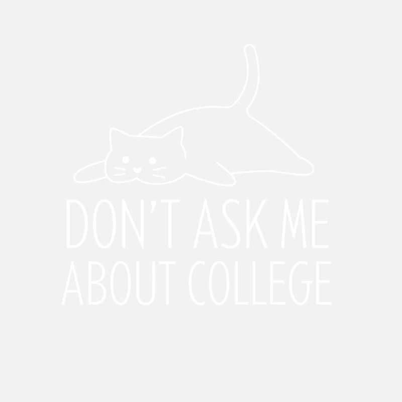 Don't ask me about college