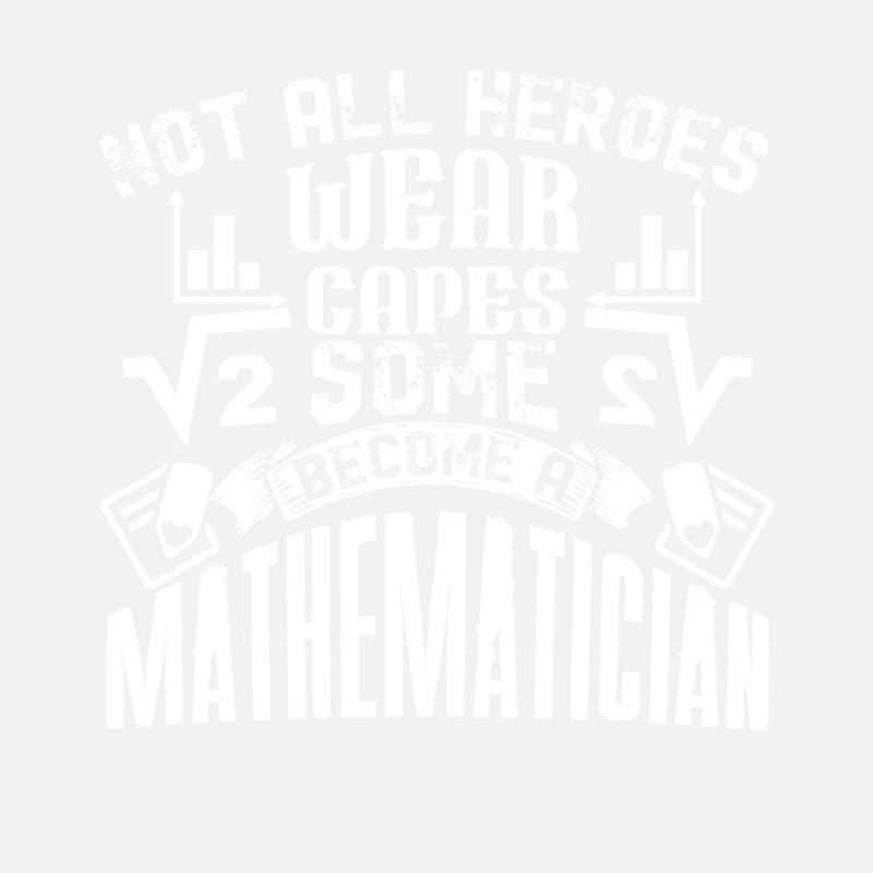 Mathematician Some Heroes Become A Mathematician