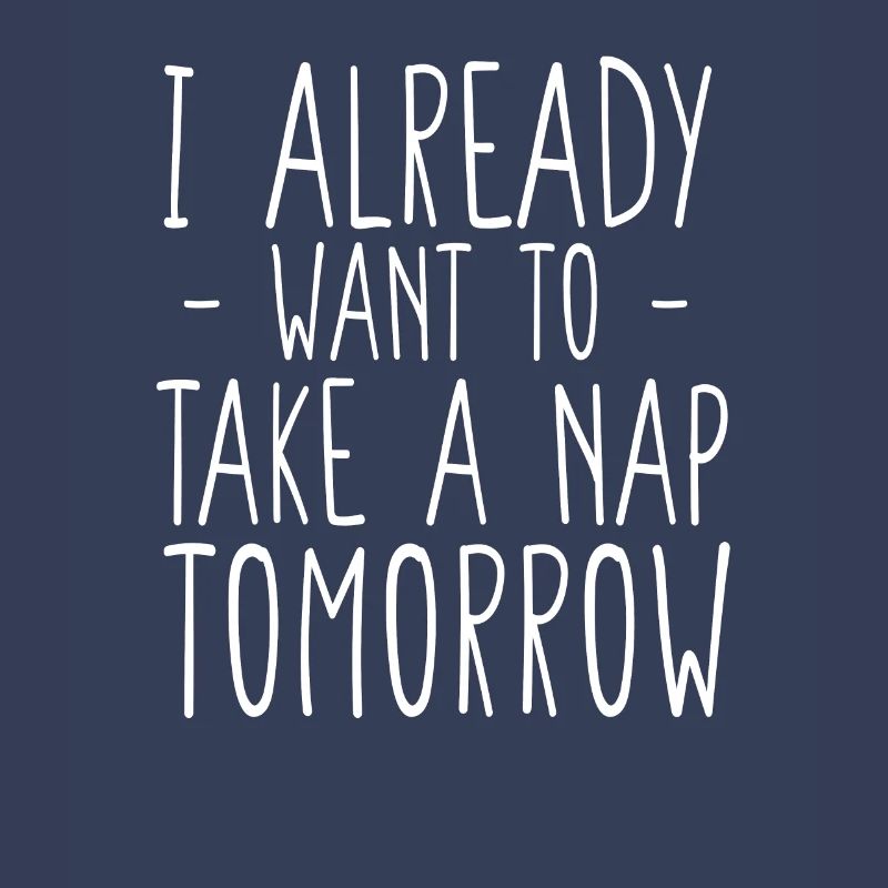 Ich will morgen schon ein Nickerchen machen