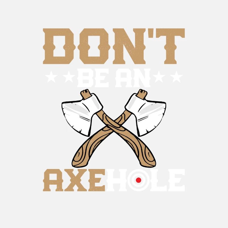 Don't Be An Axehole Hatchet Ax Axe Throwing